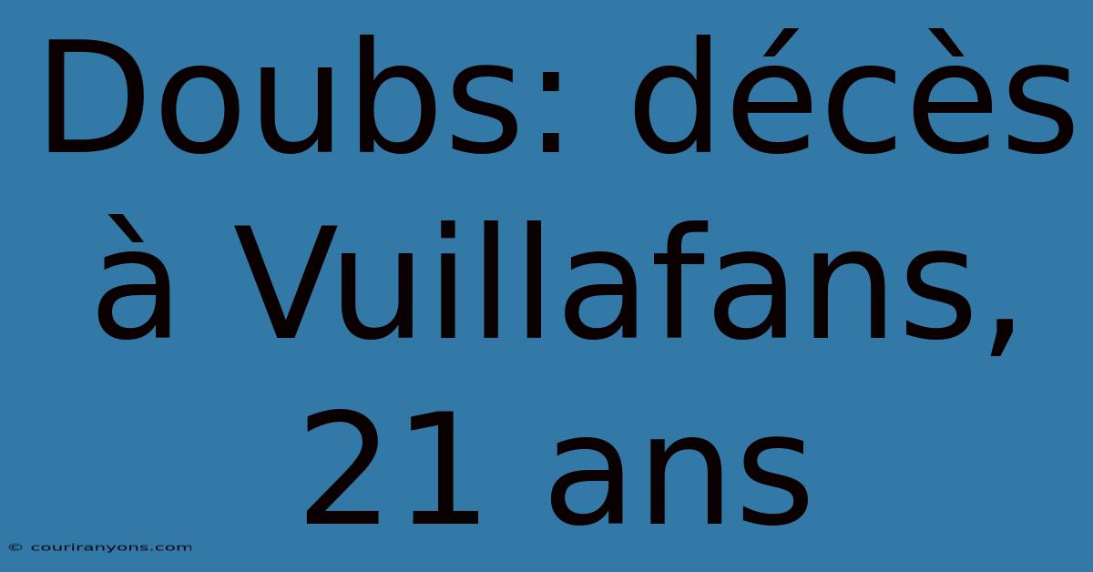 Doubs: Décès À Vuillafans, 21 Ans