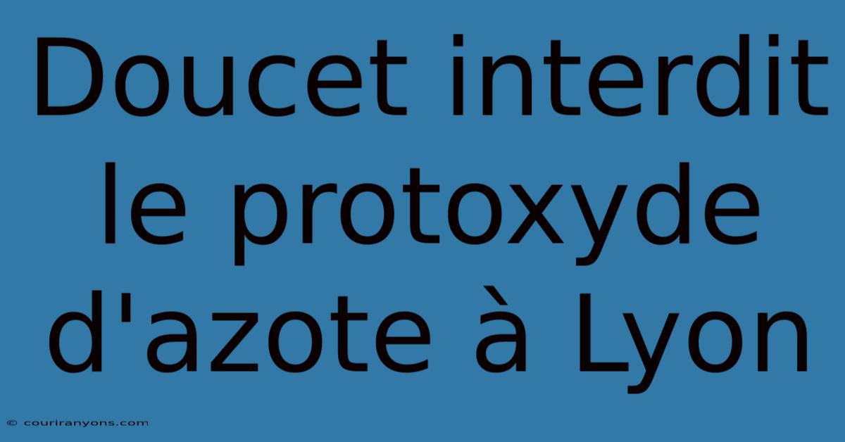 Doucet Interdit Le Protoxyde D'azote À Lyon