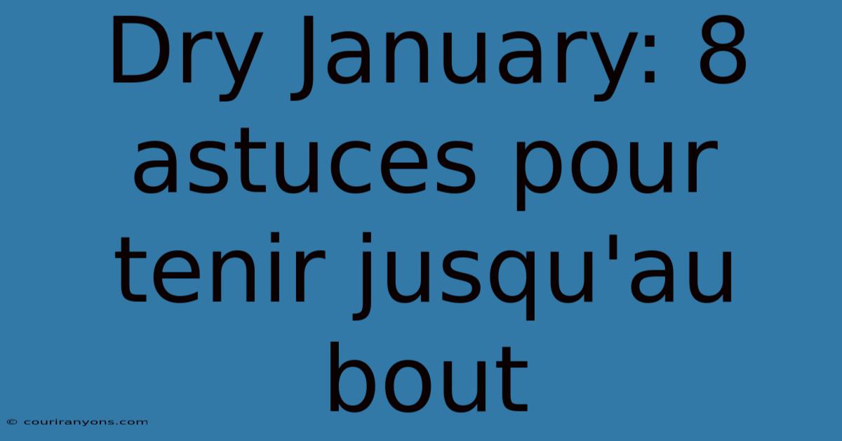 Dry January: 8 Astuces Pour Tenir Jusqu'au Bout