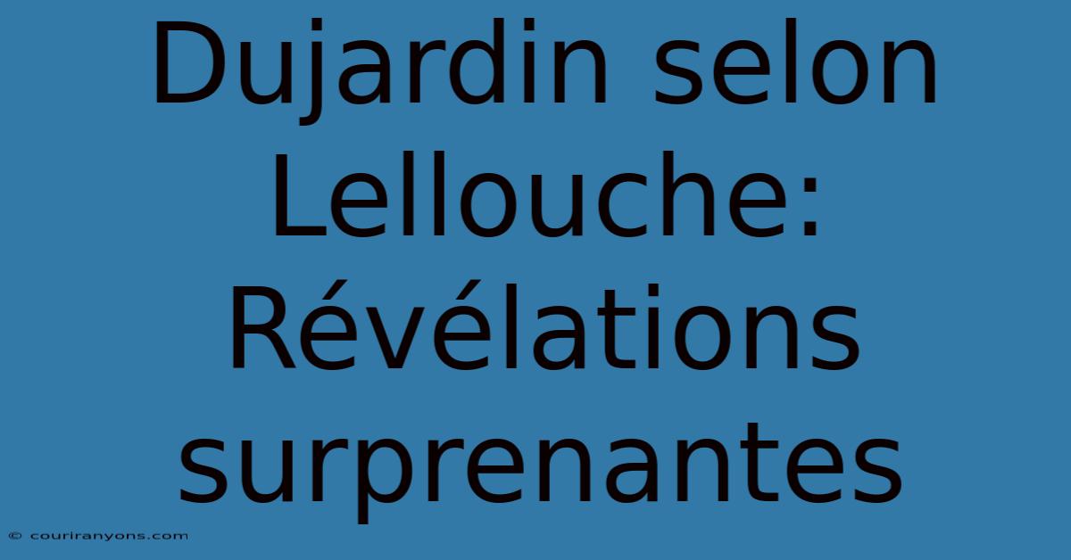 Dujardin Selon Lellouche: Révélations Surprenantes