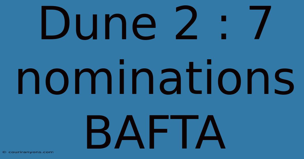 Dune 2 : 7 Nominations BAFTA