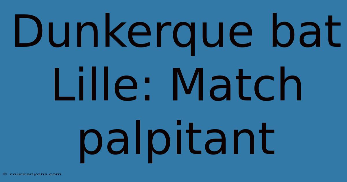 Dunkerque Bat Lille: Match Palpitant