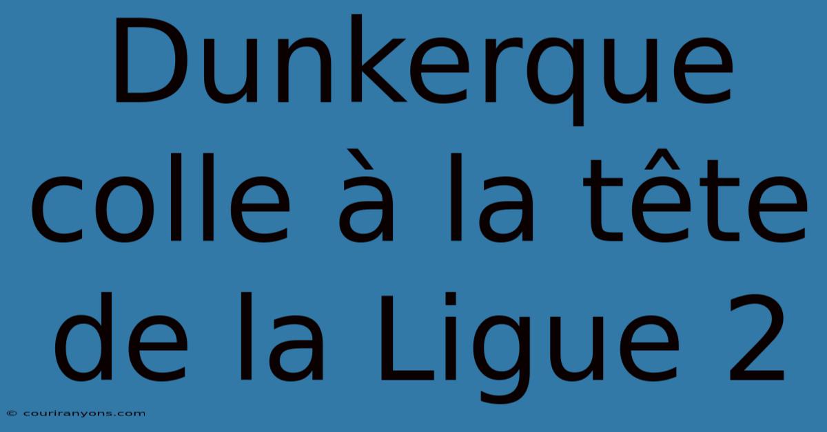 Dunkerque Colle À La Tête De La Ligue 2