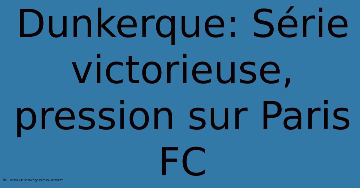 Dunkerque: Série Victorieuse, Pression Sur Paris FC