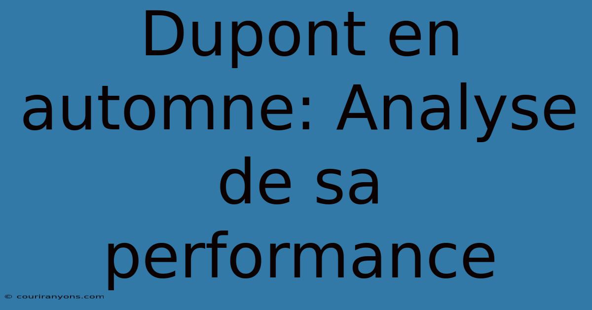 Dupont En Automne: Analyse De Sa Performance