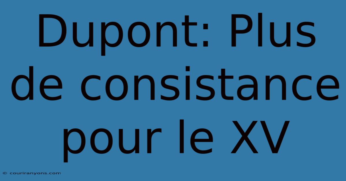 Dupont: Plus De Consistance Pour Le XV