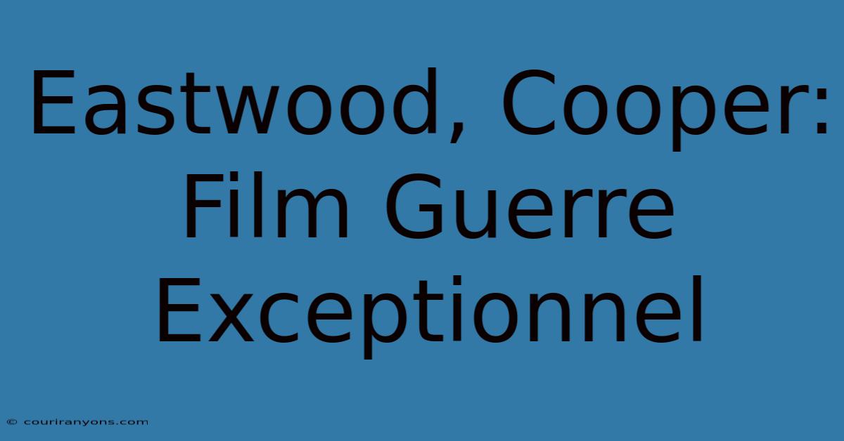 Eastwood, Cooper: Film Guerre Exceptionnel