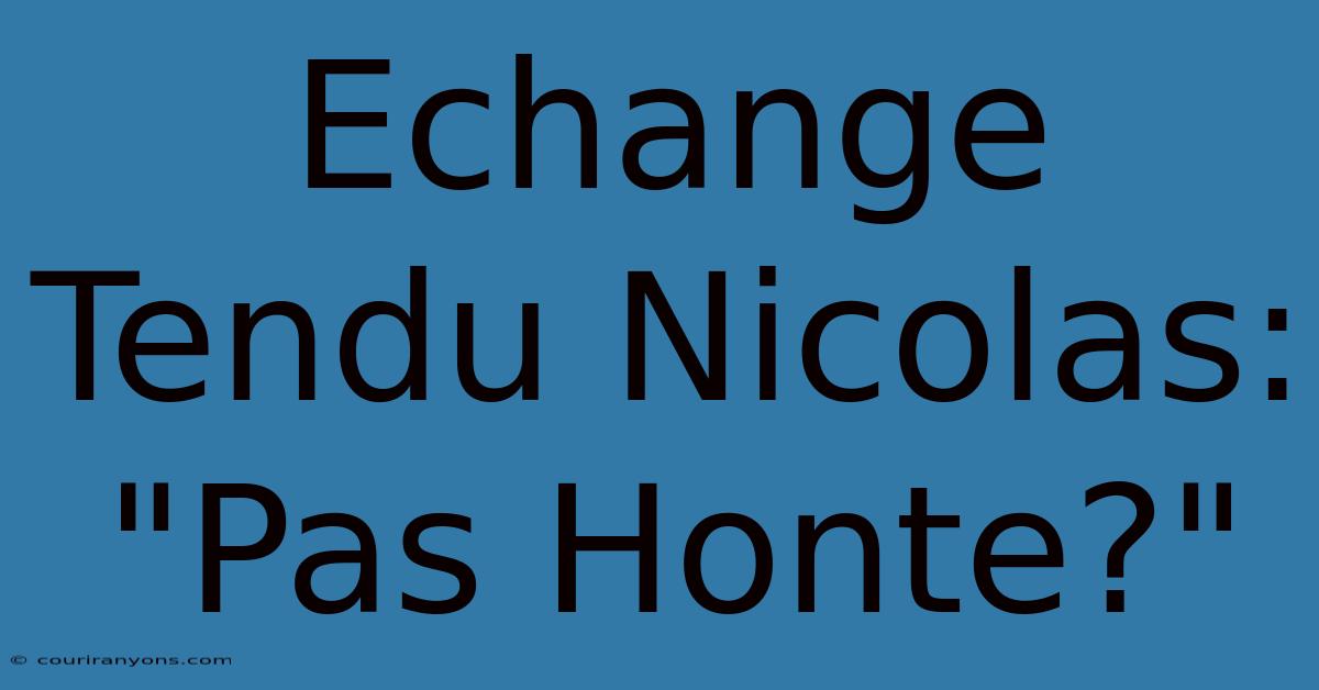 Echange Tendu Nicolas: 