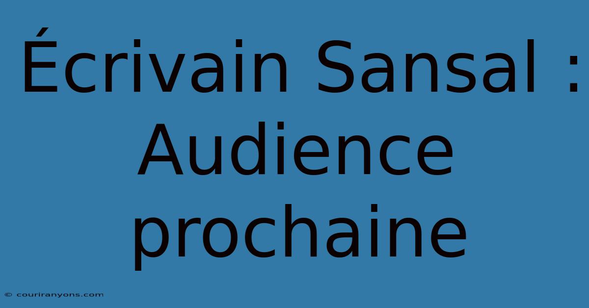 Écrivain Sansal :  Audience Prochaine