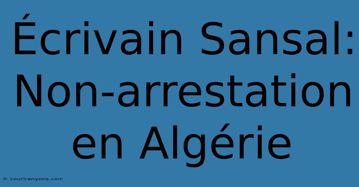 Écrivain Sansal: Non-arrestation En Algérie