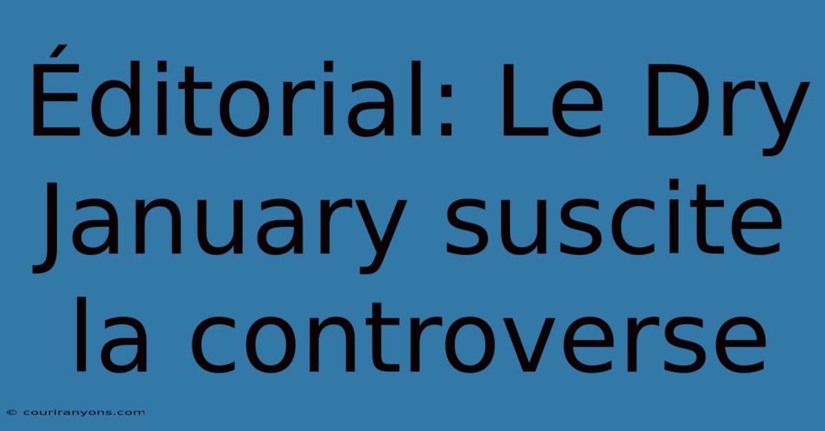 Éditorial: Le Dry January Suscite La Controverse