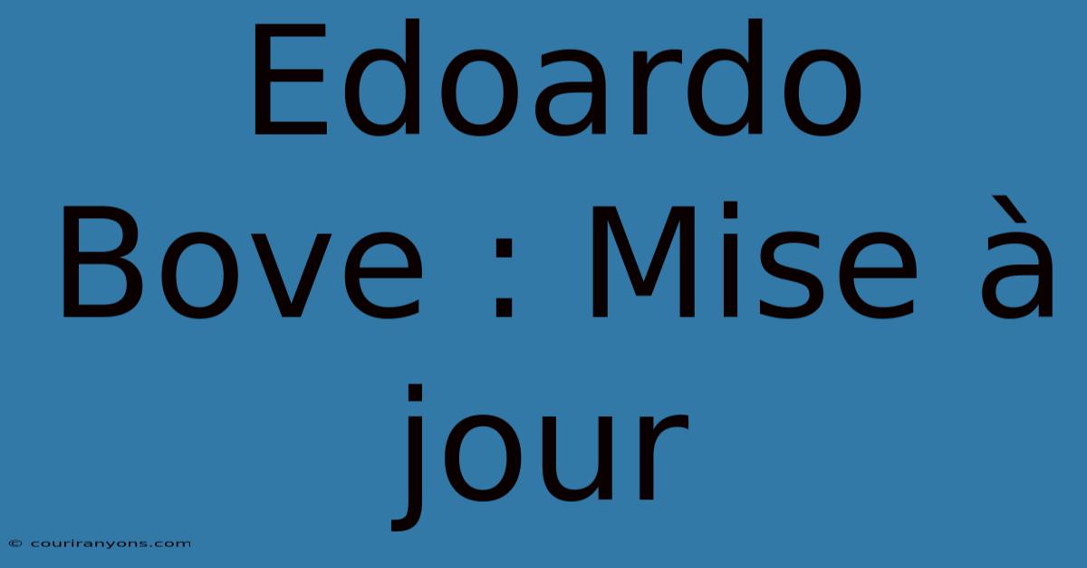 Edoardo Bove : Mise À Jour