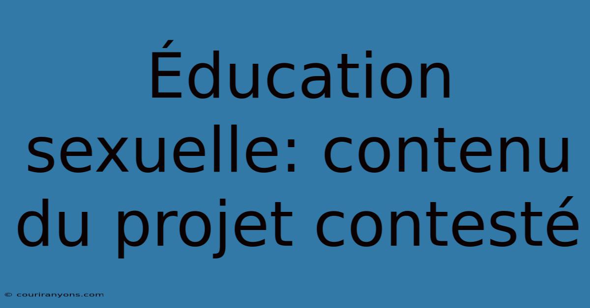 Éducation Sexuelle: Contenu Du Projet Contesté