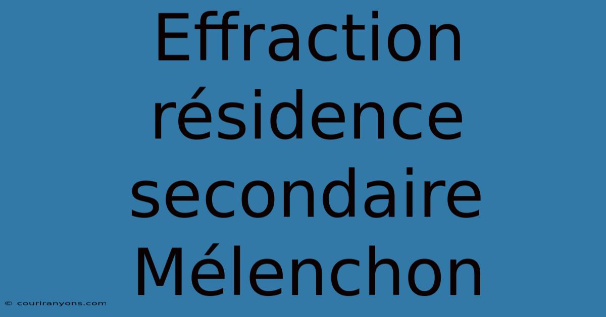 Effraction Résidence Secondaire Mélenchon