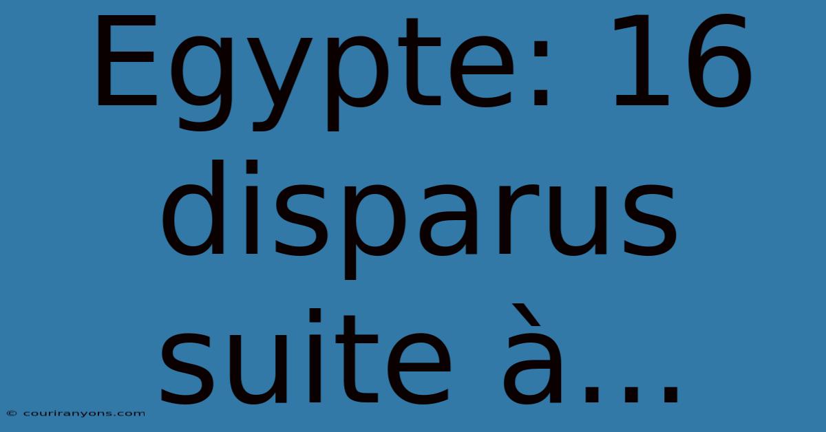 Egypte: 16 Disparus Suite À...