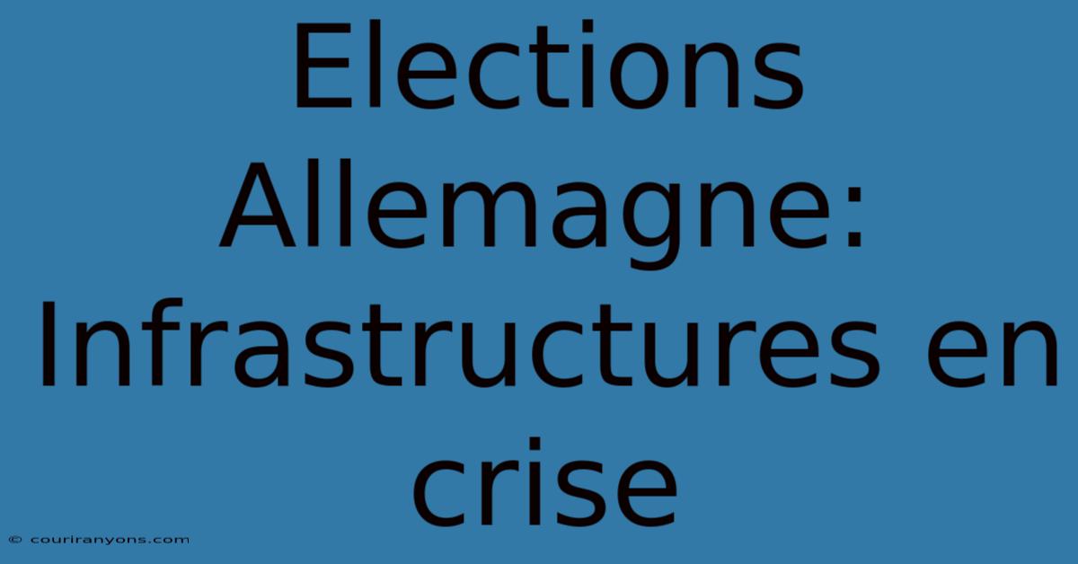 Elections Allemagne: Infrastructures En Crise