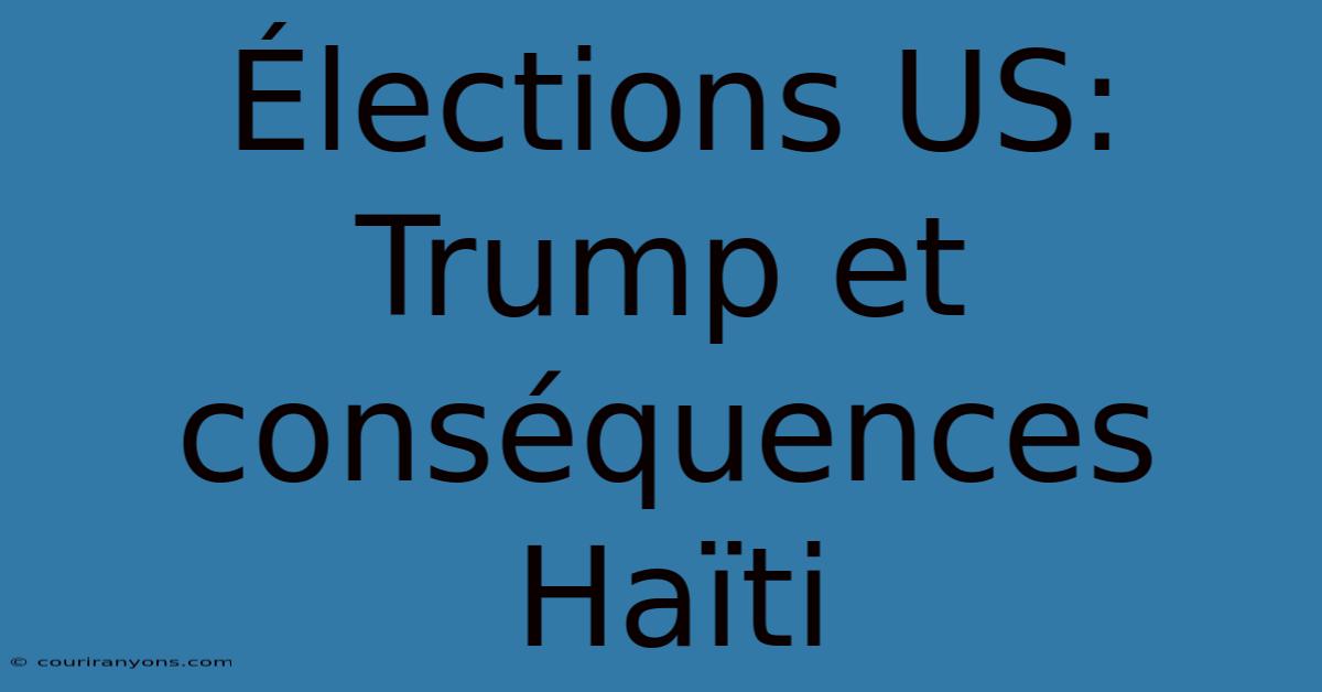 Élections US: Trump Et Conséquences Haïti