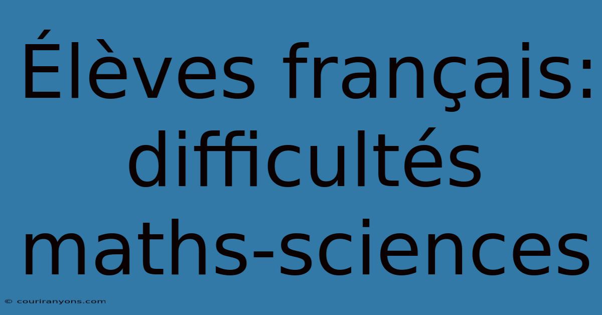 Élèves Français: Difficultés Maths-sciences