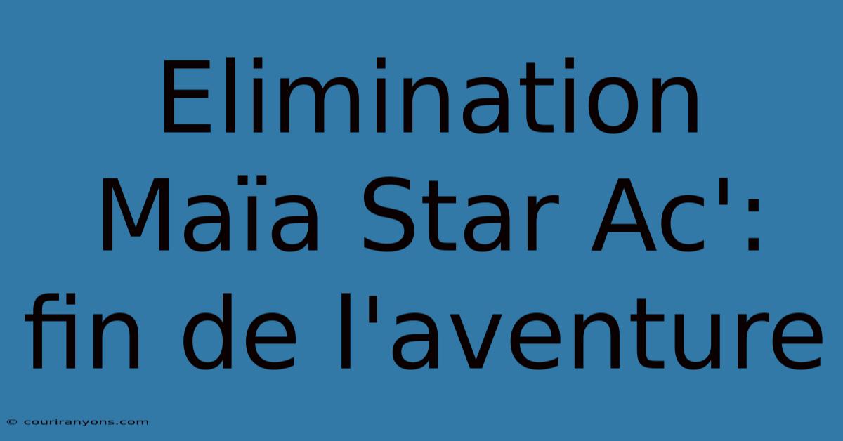 Elimination Maïa Star Ac': Fin De L'aventure