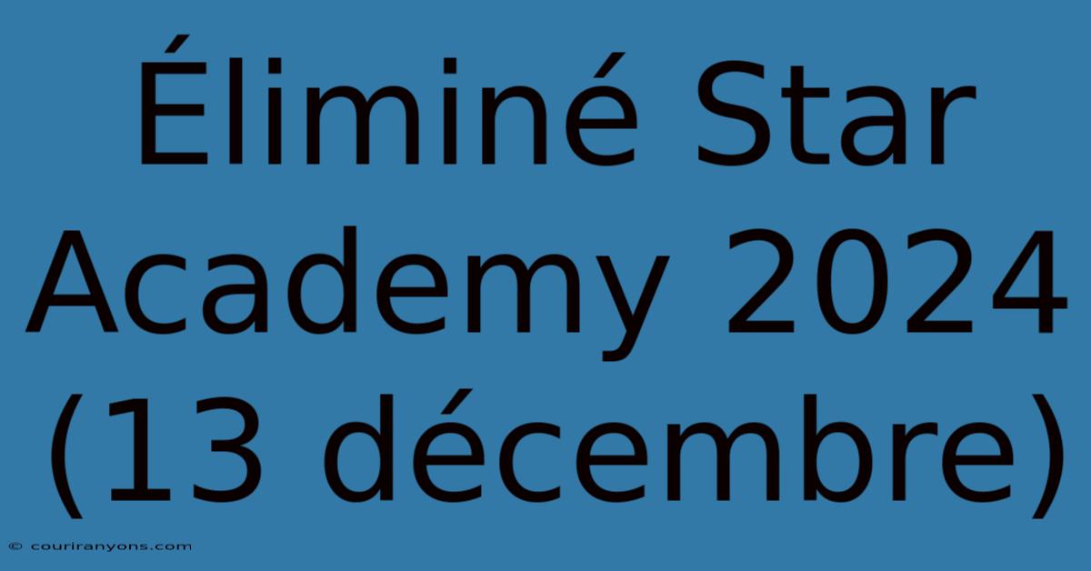 Éliminé Star Academy 2024 (13 Décembre)