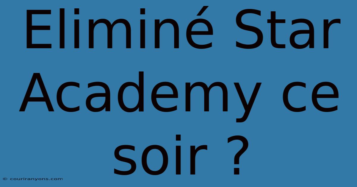 Eliminé Star Academy Ce Soir ?