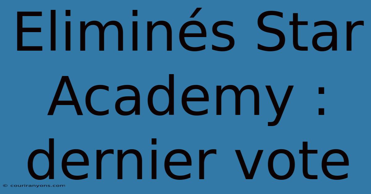 Eliminés Star Academy : Dernier Vote