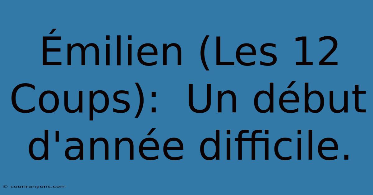 Émilien (Les 12 Coups):  Un Début D'année Difficile.