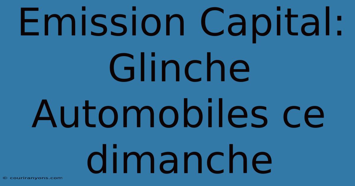 Emission Capital: Glinche Automobiles Ce Dimanche