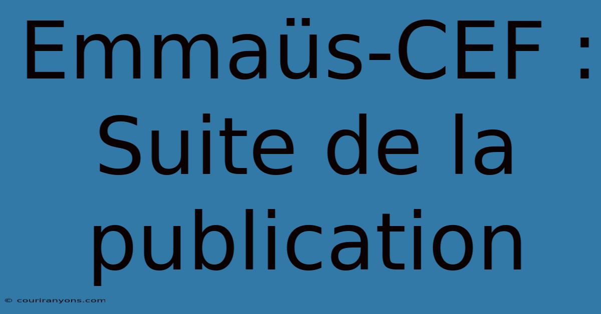 Emmaüs-CEF :  Suite De La Publication