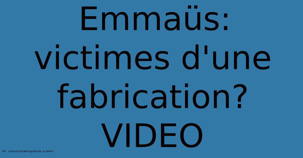 Emmaüs: Victimes D'une Fabrication? VIDEO