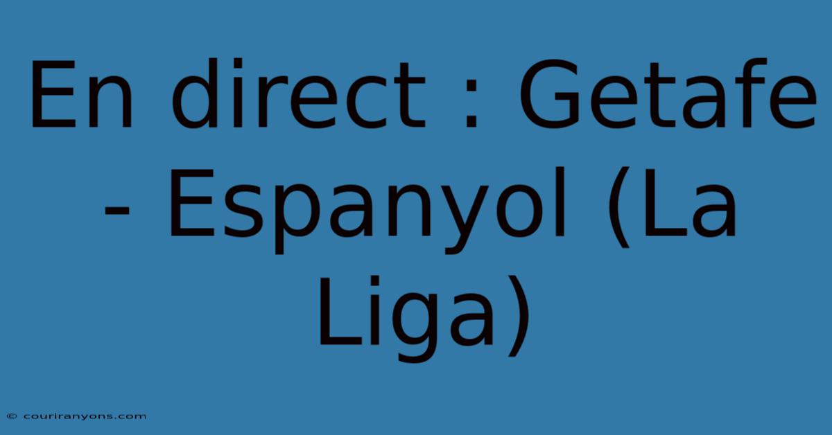 En Direct : Getafe - Espanyol (La Liga)