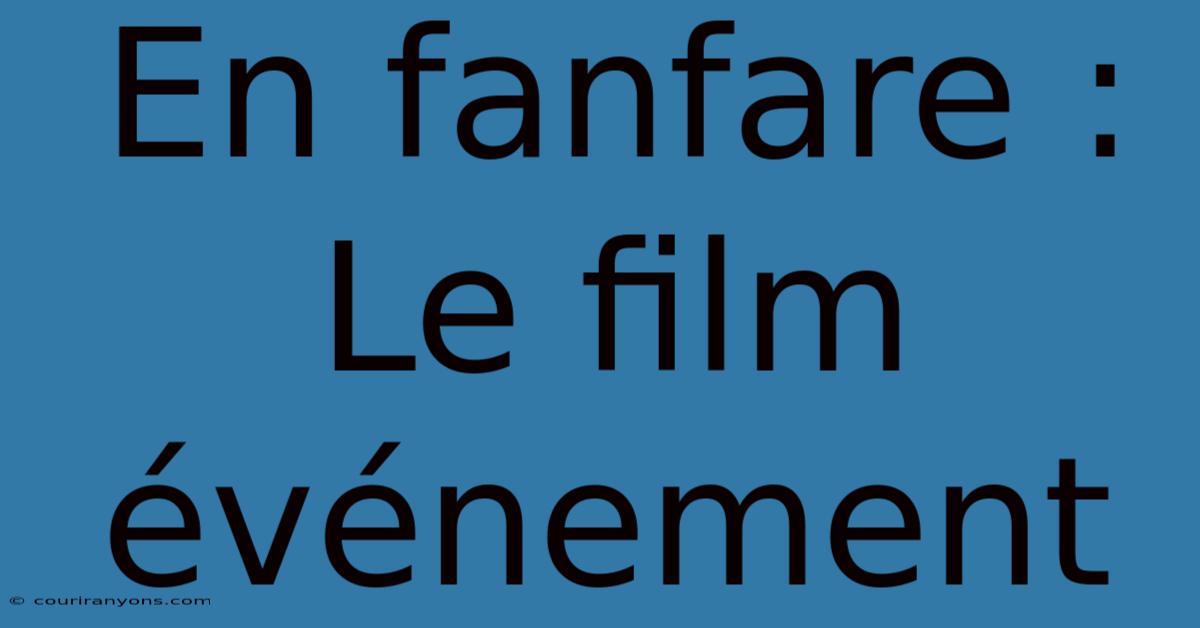 En Fanfare : Le Film Événement