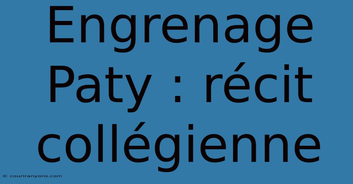 Engrenage Paty : Récit Collégienne