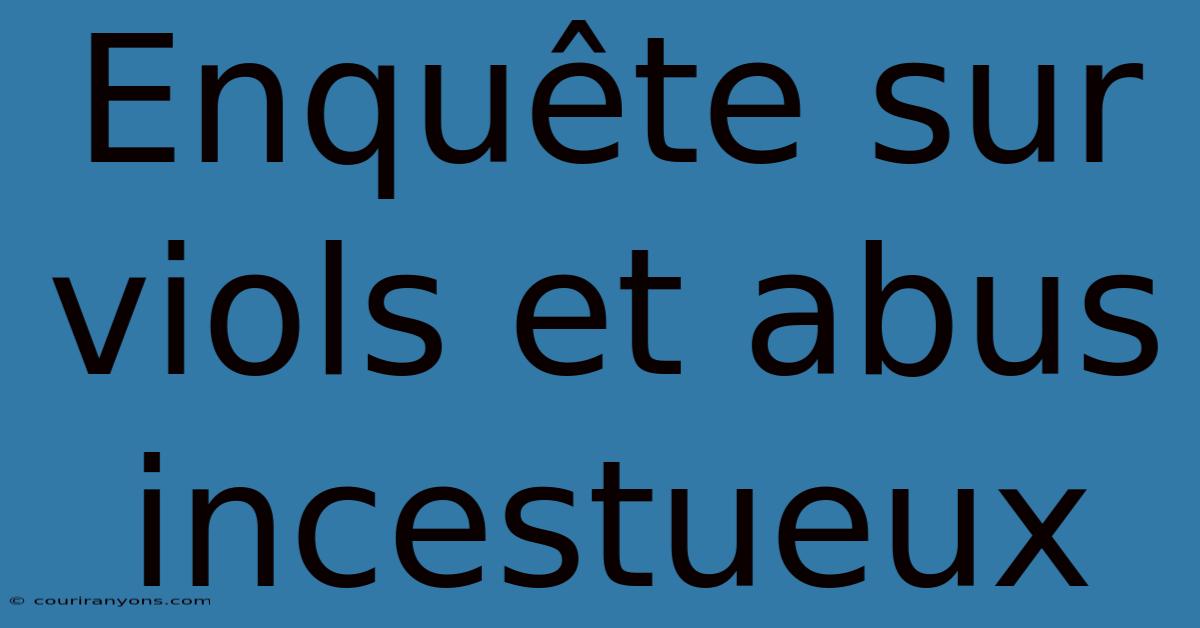 Enquête Sur Viols Et Abus Incestueux