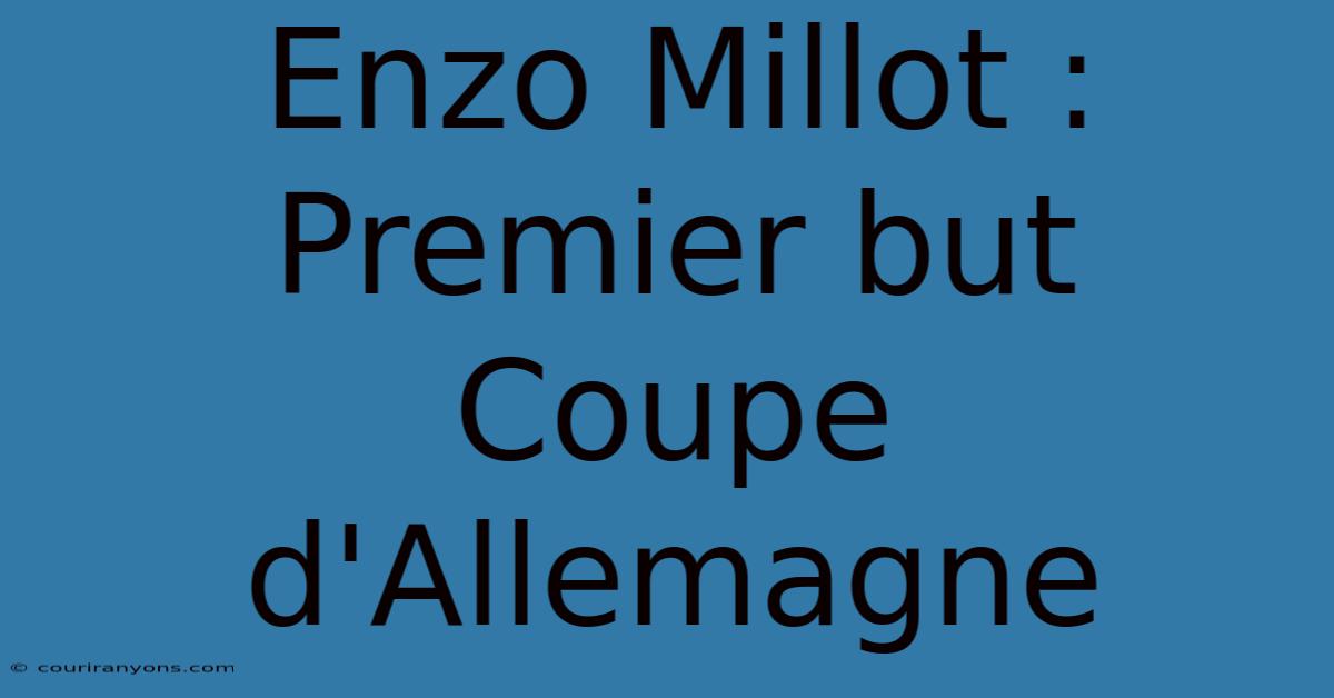 Enzo Millot : Premier But Coupe D'Allemagne