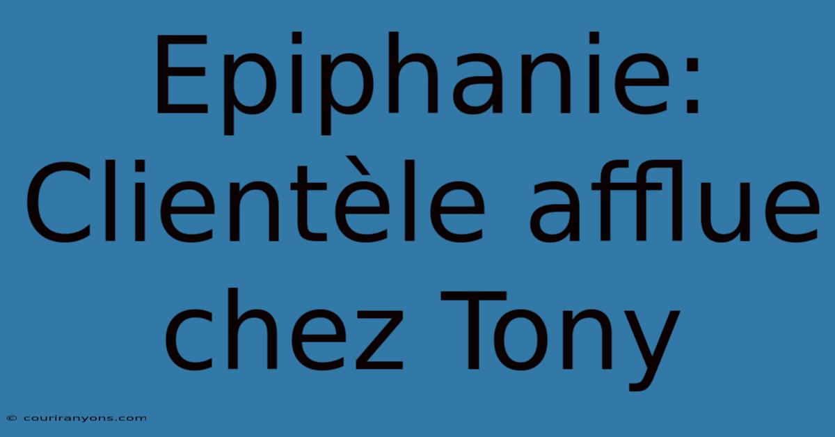 Epiphanie: Clientèle Afflue Chez Tony