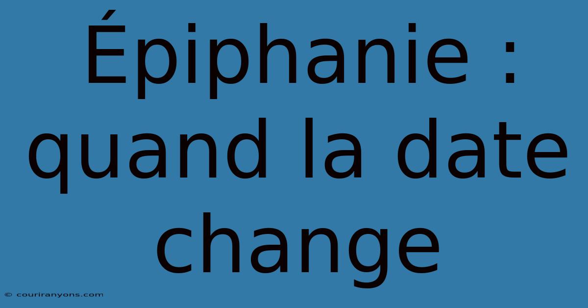 Épiphanie : Quand La Date Change