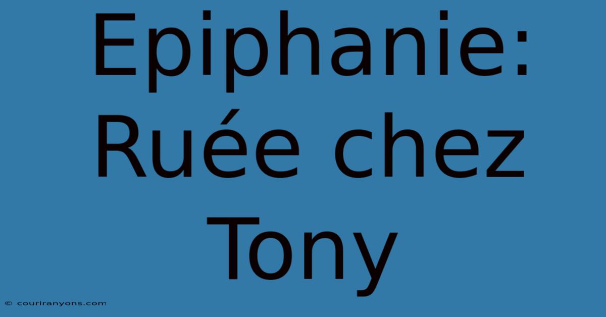 Epiphanie: Ruée Chez Tony