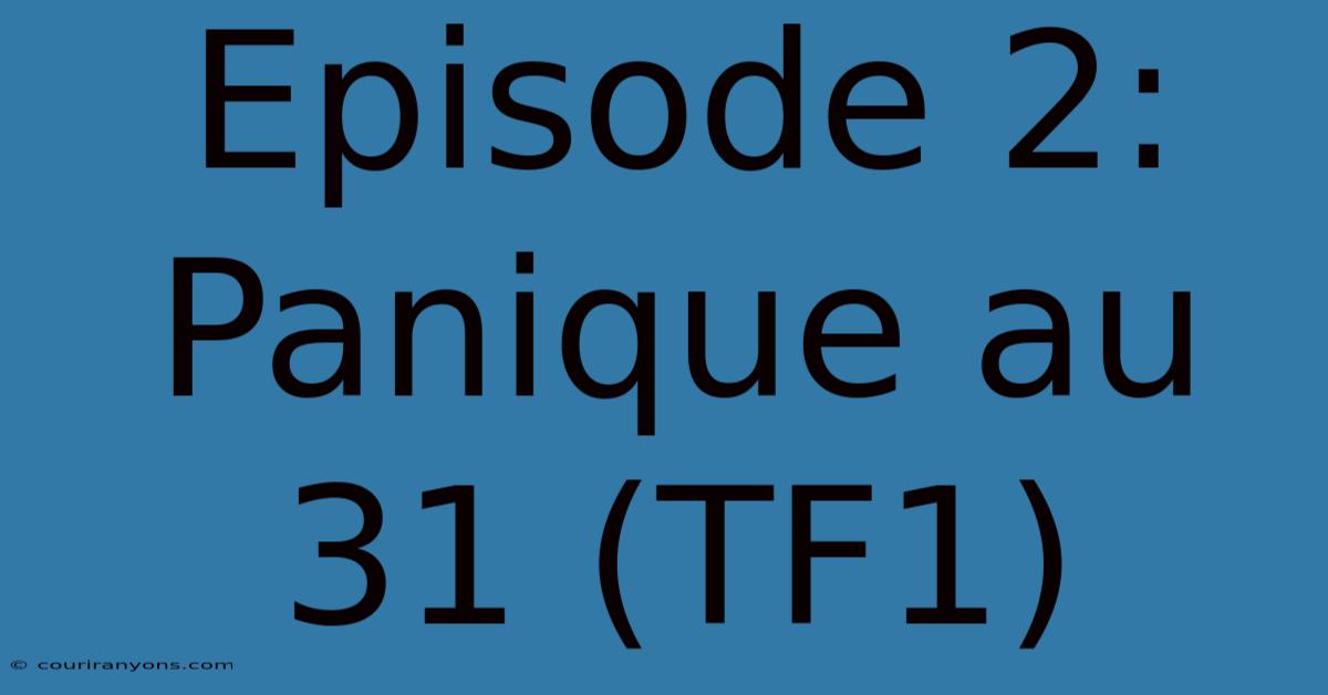 Episode 2: Panique Au 31 (TF1)