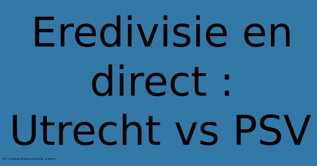 Eredivisie En Direct : Utrecht Vs PSV