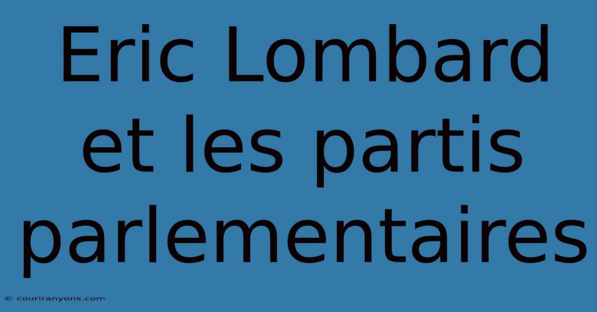 Eric Lombard Et Les Partis Parlementaires