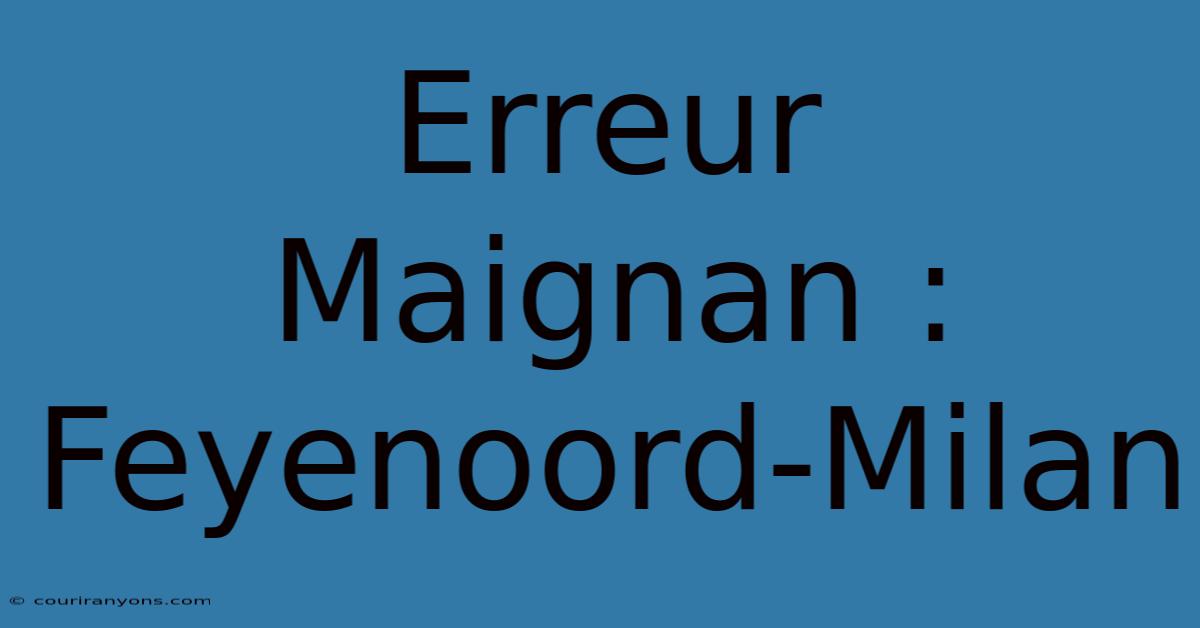 Erreur Maignan : Feyenoord-Milan