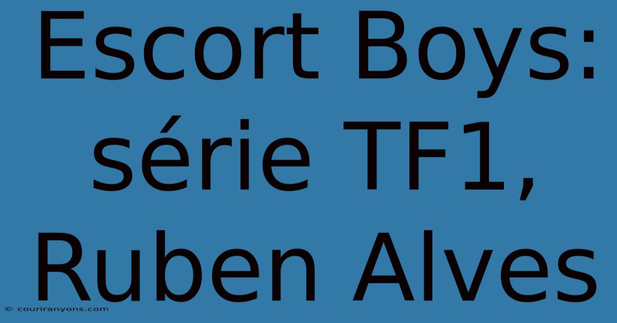 Escort Boys: Série TF1, Ruben Alves