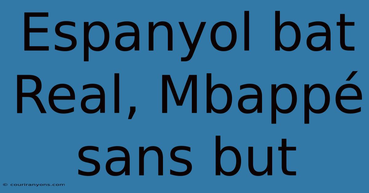 Espanyol Bat Real, Mbappé Sans But