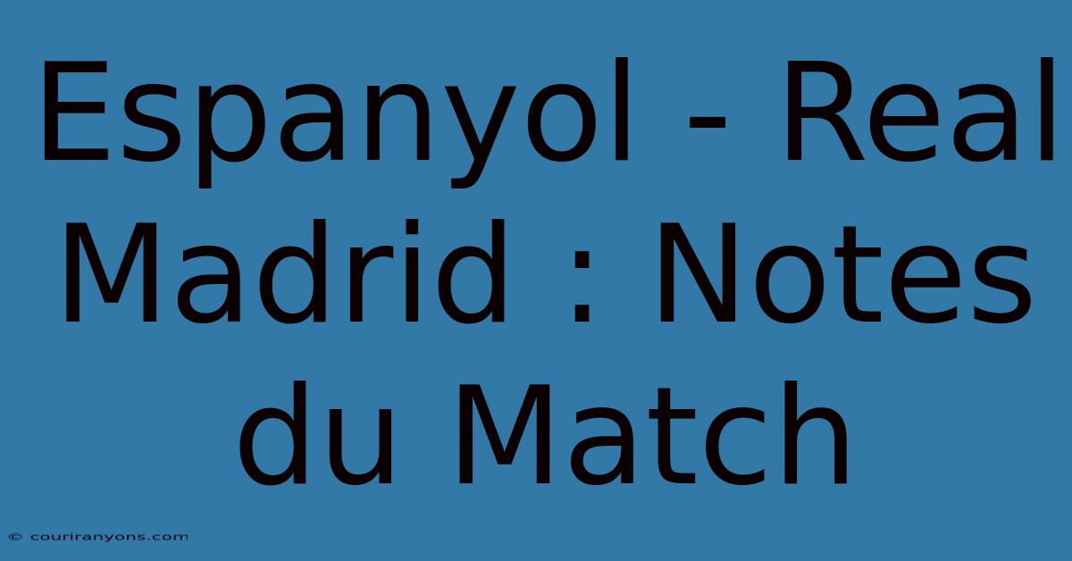 Espanyol - Real Madrid : Notes Du Match