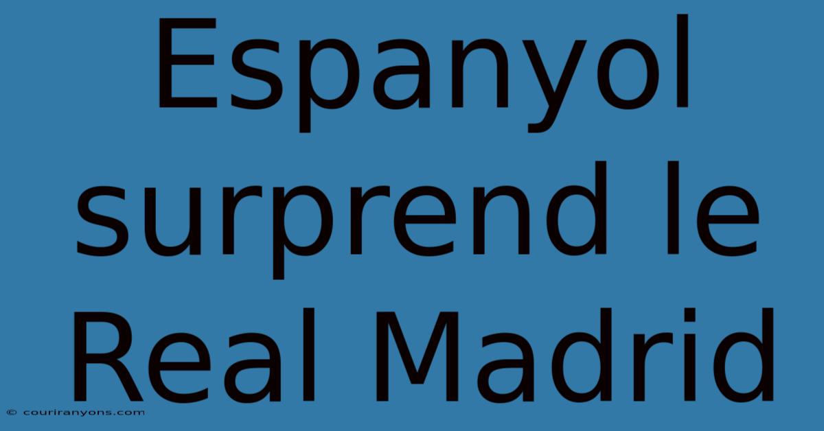 Espanyol Surprend Le Real Madrid