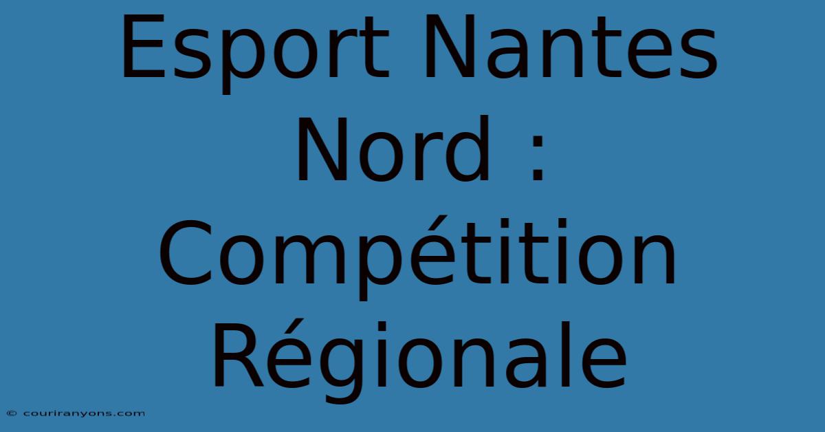 Esport Nantes Nord : Compétition Régionale