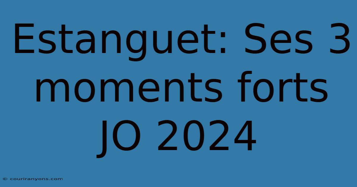 Estanguet: Ses 3 Moments Forts JO 2024