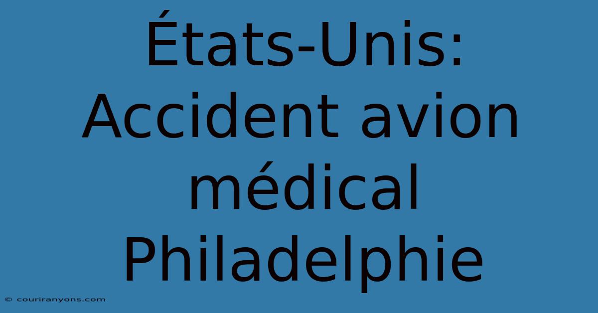 États-Unis: Accident Avion Médical Philadelphie