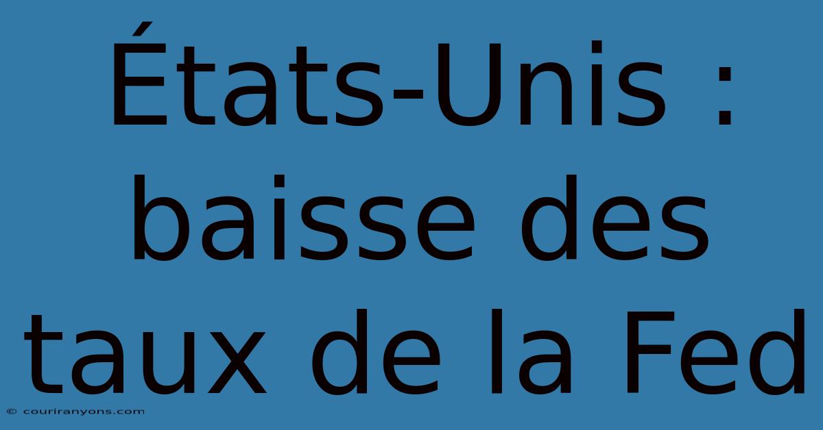 États-Unis : Baisse Des Taux De La Fed